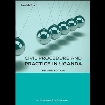 CIVIL PROCEDURE AND PRACTICE IN UGANDA