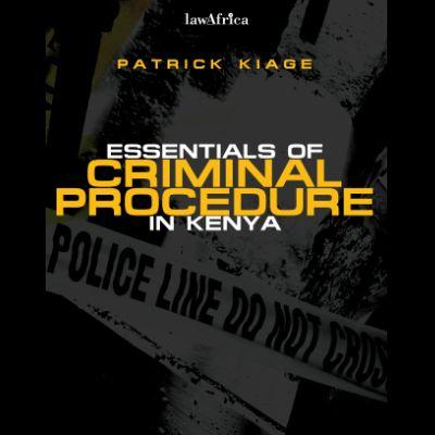 ESSENTIALA OF CRIMINAL PROCEDURE IN KENYA