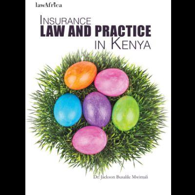 INSURANCE LAW AND PRACTICE IN KENYA