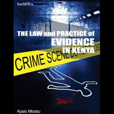 THE LAW AND PRACTICE OF EVIDENCE IN KENYA