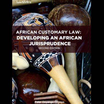 AFRICAN CUSTOMARY LAW : Developing an African Jurisprudence