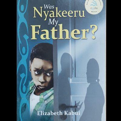 WAS NYAKEERU MY FATHER?